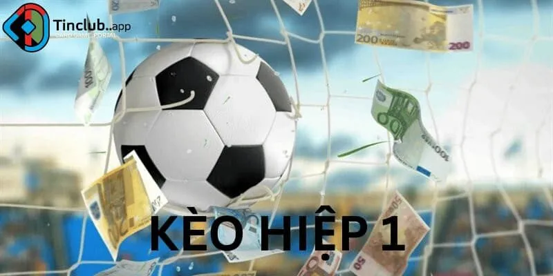 Các loại kèo hiệp 1 phổ biến tại Tinclub